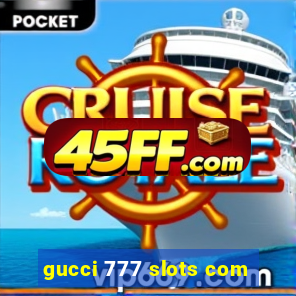 gucci 777 slots com